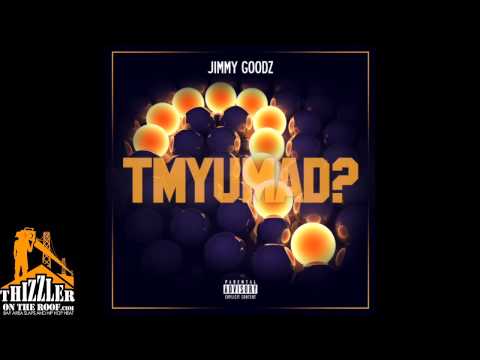 Jimmy Goodz - TMYUMAD [Thizzler.com]