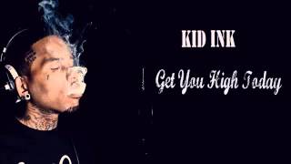 Kid Ink - Get You High Today