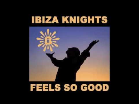 Ibiza Knights - Feels So Good To Be Alive (Filthy Louca Mix)
