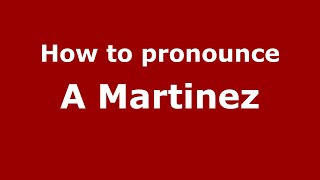 How to pronounce A Martinez