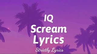 IQ - Scream Lyrics | Strictly Lyrics