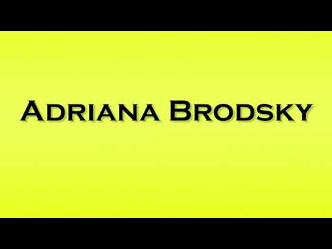 Pronunciation of Adriana Brodsky