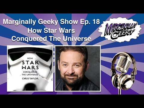 How Star Wars Conquered the Universe - Marginally Geeky Show Ep.18