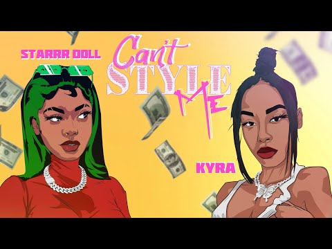 KYRA , Starrr Doll  - Can’t Style Me [ Official Audio]