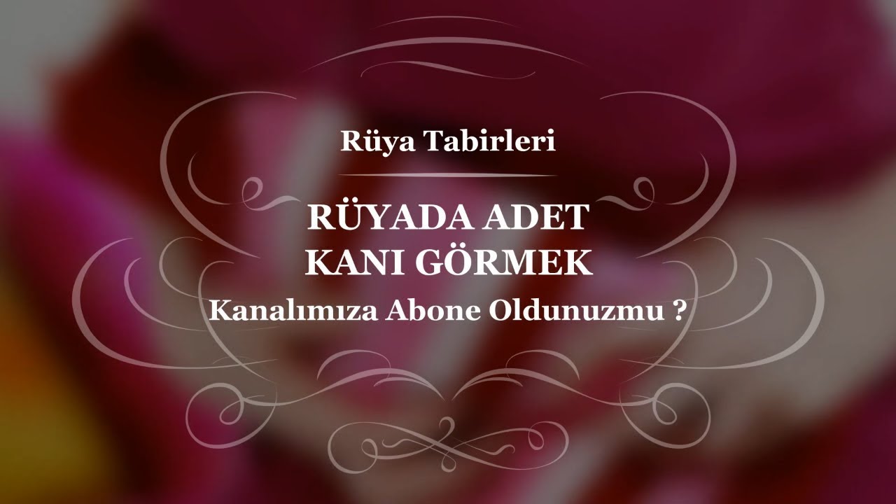 Rüyada Adet Kanı Görmek, Rüyada Adet Olmak - Rüya Tabirleri