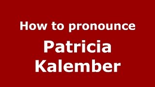 How to pronounce Patricia Kalember