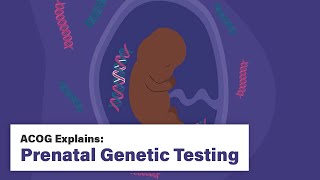 ACOG Explains: Prenatal Genetic Testing
