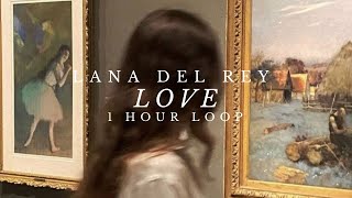 Lana Del Rey - Love [1 HOUR LOOP]
