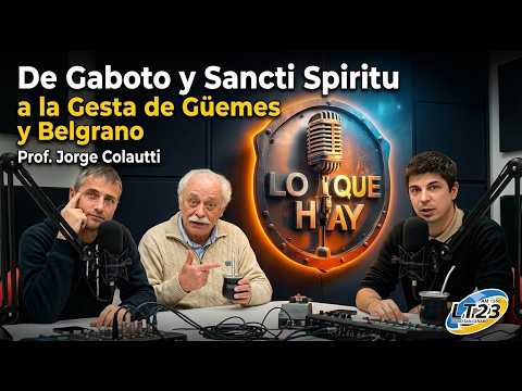 De Gaboto y Sancti Spiritu a la Gesta de Güemes y Belgrano - Prof. Jorge Colautti