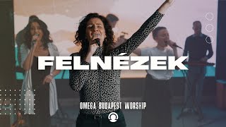 Felnézek | Omega Budapest Worship