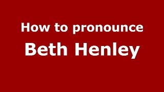 How to pronounce Beth Henley