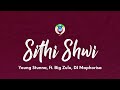 Young Stunna – Sithi Shwi (Lyrics) ft. Big Zulu, DJ Maphorisa