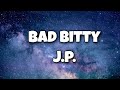 Bad Bitty J P Lyrics Video