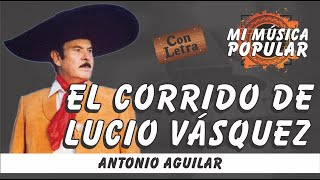 El Corrido De Lucio Vásquez - Antonio Aguilar - Con Letra (Video Lyric)