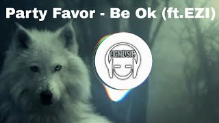 Party Favor - Be Ok (ft.EZI)
