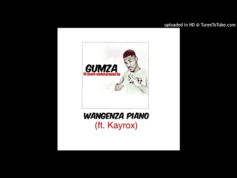 Gumza - Wangenza Piano (ft. Kayrox)