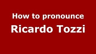 How to pronounce Ricardo Tozzi