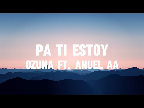 Ozuna, Anuel AA - Pa Ti Estoy (Letra/Lyrics) | COSMO