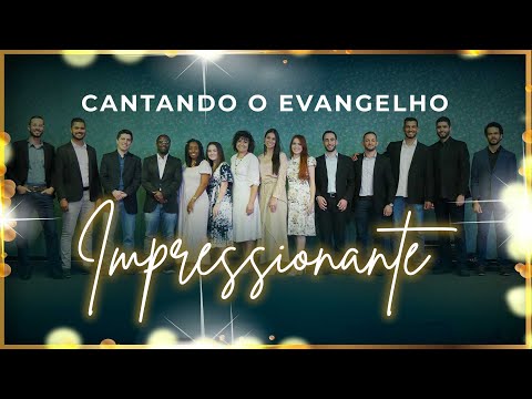 CANTANDO O EVANGELHO - "IMPRESSIONANTE"