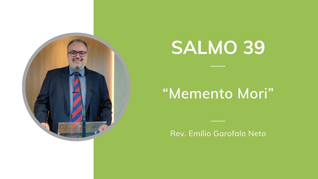 Salmo 39 - Memento Mori - Rev. Emílio Garofalo