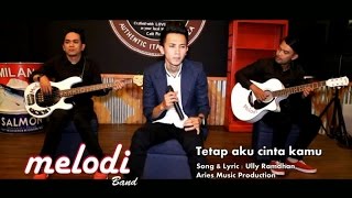 Download lagu Melodi Band Tetap Aku Cinta Kamu... mp3