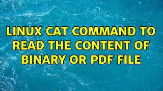 Linux cat command to read the content of binary or pdf file