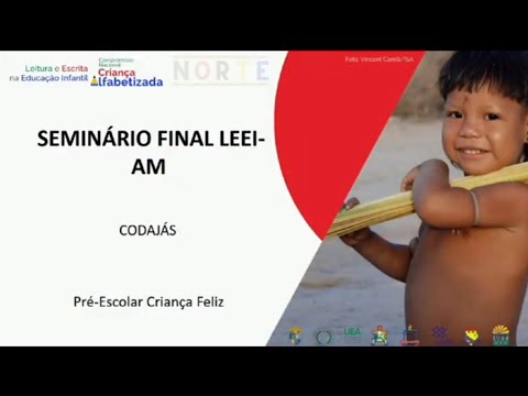 SEMINÁRIO FINAL LEEI-NORTE AMAZONAS  - CODAJÁS PRÉ ESCOLA CRIANÇA FELIZ 