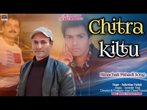 Chitra Kiltu Pahari Song | Balkrishan Pathak | Surender Negi | Hari Chand Poonal | Himachali Song