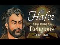 Hafez Poetry -  Stop Being so Religious Like That | Sufi Meditations from the Divan of Hafiz Shirazi