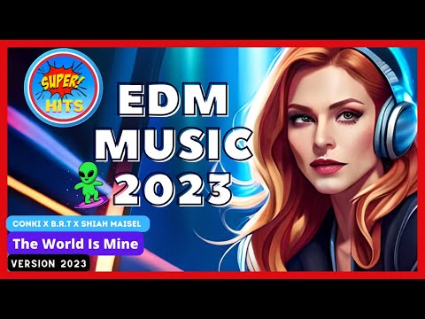 ConKi X B.R.T X Shiah Maisel - The World Is Mine- 🎧 Music Mix 2023 🎧 EDM Remixes of Popular Songs 🎧