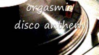 orgasmic -- disco anthem