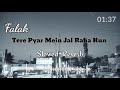 Tere Pyar Mein Jal Raha Hun Slowed+Reverb (Falak)