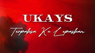 Download lagu Ukays - Terpaksa Ku Lepaskan [ Lyrics Video] [HQ Audio Version] mp3
