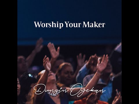 Worship Your Maker - Dunsin Oyekan