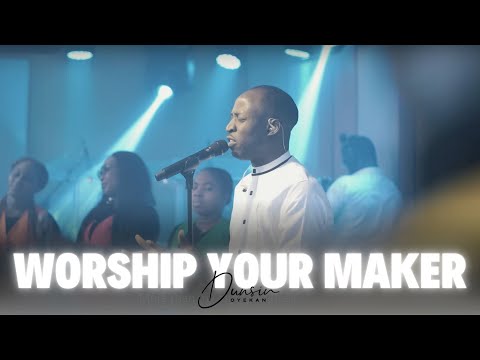 Worship Your Maker - Dunsin Oyekan