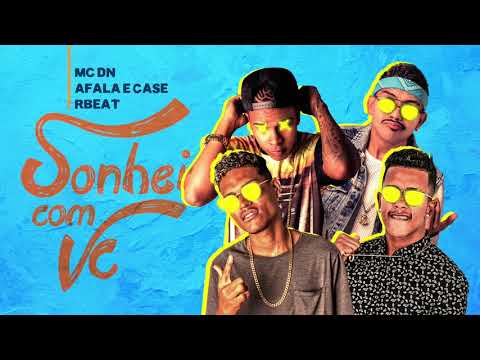 MC AFALA E CASE, MC DN E R.BEAT - SONHEI COM VOCÊ - MÚSICA NOVA