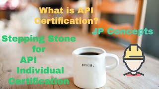 API Individual Certification Program steps | Preliminary Guidelines | JP Concepts|Technical series