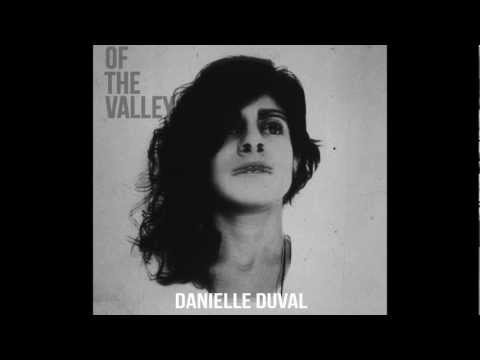 OF THE VALLEY - Danielle Duval - You Can't Come Any Closer