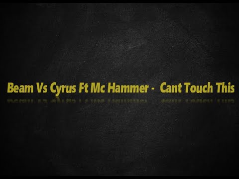 Beam Vs Cyrus Ft Mc Hammer - Cant Touch This