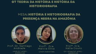 História e historiografia da presença negra na Amazônia - GT Teoria da História