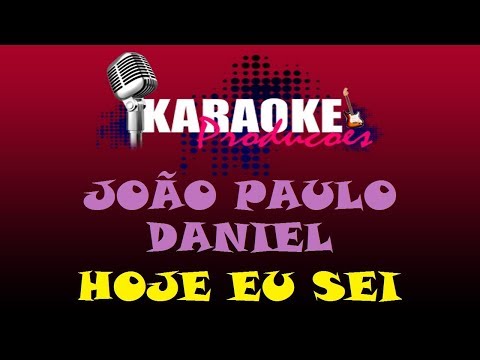 JOÃO PAULO E DANIEL - HOJE EU SEI ( KARAOKE )