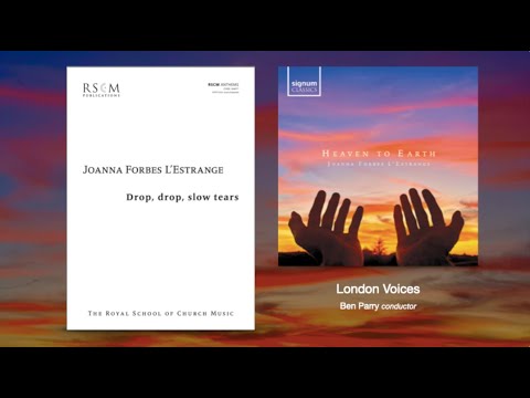 Drop, Drop, Slow Tears - a setting for SATB unaccompanied choir by Joanna Forbes L'Estrange