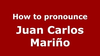 How to pronounce Juan Carlos Mariño