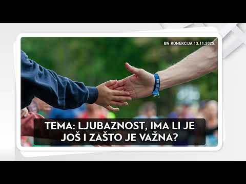 LJUBAZNOST, IMA LI JE JOŠ I ZAŠTO JE VAŽNA? || BN KONEKCIJA