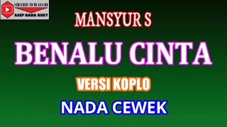 Download lagu KARAOKE VERSI KOPLO BENALU CINTA - MANSYUR S (COVER) NADA CEWEK mp3