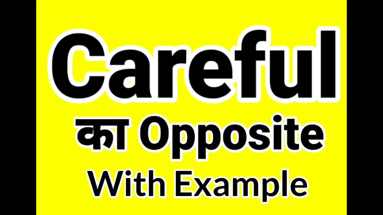 What is the opposite of Careful | What is Antonym of Careful | Careful example in sentences