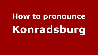 How to pronounce Konradsburg