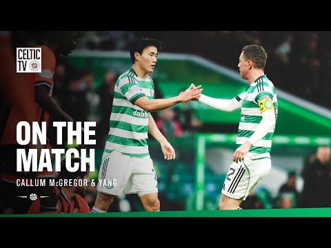 On the Match with Yang & Callum McGregor | Celtic 4-0 Dundee Utd (10/01/26)