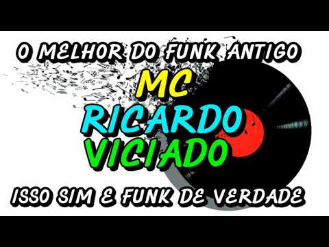 FUNK ANTIGO : MC RICARDO - VICIADO