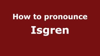 How to pronounce Isgren